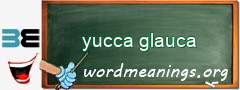 WordMeaning blackboard for yucca glauca